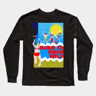 Born to Swim Wild Long Sleeve T-Shirt